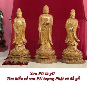 Sơn PU là gì - Tìm hiểu về sơn PU tượng Phật và đồ gỗ