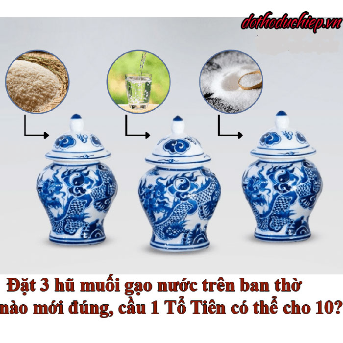 Đặt 3 hũ muối gạo nước trên ban thờ thế nào mới đúng, cầu 1 Tổ Tiên có thể cho 10?