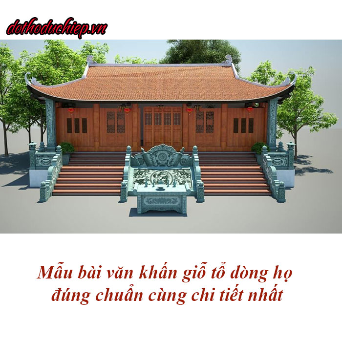 Mẫu bài văn khấn giỗ tổ dòng họ đúng chuẩn cùng chi tiết nhất