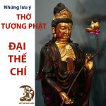 Những lưu ý thờ tượng Phật Đại Thế Chí Bồ Tát