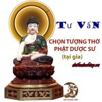 Tư Vấn Chọn Tượng - Thờ Phật Dược Sư Tại Nhà