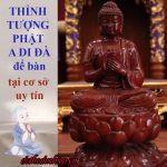 Thỉnh tượng Phật A Di Đà để bàn ở đâu đẹp và chất lượng