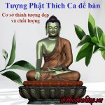 Thỉnh tượng Phật Thích Ca để bàn ở đâu đẹp và chất lượng